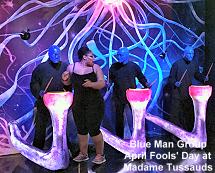 Blue Man Group, April Fools' Day, Madame Tussauds
