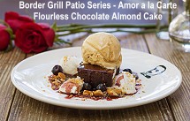 Border Grill Patio series - Amor a la Carte - flourless chocolate almond cake