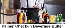 Palms' Check-in Beverage Butler