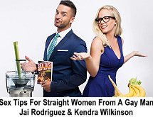 Sex Tips for Straight Women from a Gay Man - Jai Rodriguez and Kendr Wilkinson