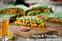 Tacos and Tequilla Mean Green Quesadilla